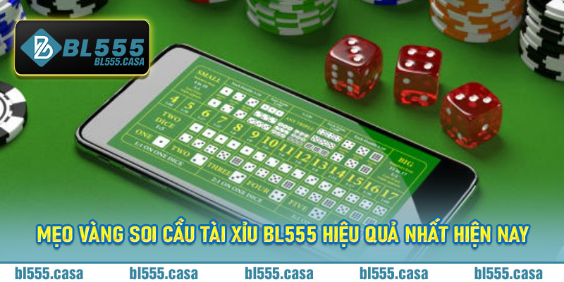 Mẹo vàng soi cầu tài xỉu Bl555 hiệu quả nhất hiện nay