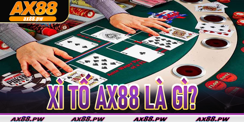 Xì Tố Ax88 là gì?