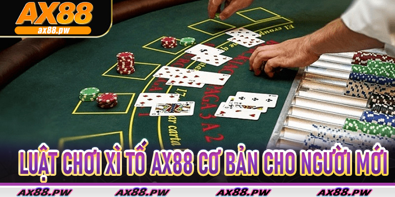 Luật chơi Xì Tố Ax88 cơ bản cho người mới