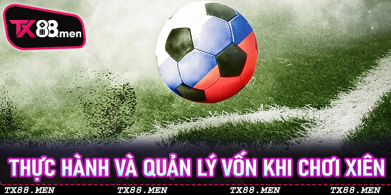Thực hành và quản lý vốn khi chơi Xiên