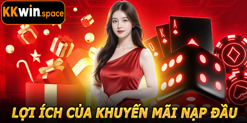 Lợi Ích Của Khuyến Mãi Nạp Đầu KKwin