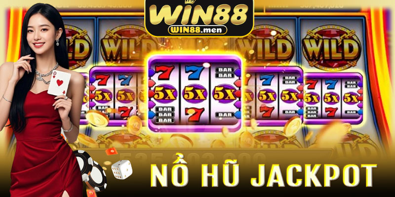 Win88 Nâng Tầm Trải Nghiệm Nổ Hũ Jackpot Như Thế Nào?